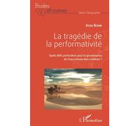 La tragédie de la performativité Quels défis particuliers pour la gouvernance de l'eau comme bien commun ? - Azza Bchir - L'harmattan - broché - Etude