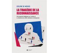La tragédie de la reconnaissance Une perspective hégélienne sur l'analyse et la résolution des conflits identitaires contemporains - Evelyne de Mevius - Academic Press Fribourg - broché - Essai