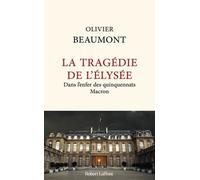 La Tragédie De L'elysée - Dans L'enfer Des Quinquennats Macron