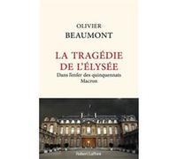 La Tragédie de l'Élysée – Dans l'enfer des quinquennats Macron – Éditions Robert Laffont