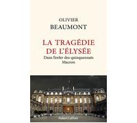 La Tragédie de l'Élysée – Dans l'enfer des quinquennats Macron – Éditions Robert Laffont