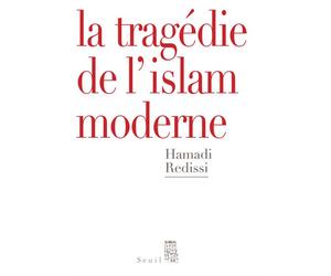 La Tragédie de l'islam moderne - Hamadi Redissi - Seuil - broché - Essai