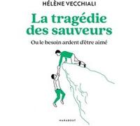 La tragédie des sauveurs: Ou le besoin ardent d'être aimé