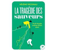 La tragédie des sauveurs: Ou le besoin d'être aimé