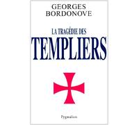 La Tragédie des Templiers Georges Bordonove (Auteur)