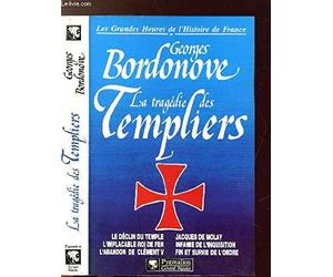 LA TRAGEDIE DES TEMPLIERS BR: LE DECLIN DU TEMPLE, L'IMPLACABLE ROI DE FER, L'ABANDON DE CLEMENT V, JACQUES DE