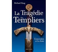 La Tragédie des Templiers: L'ascension et la chute
