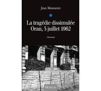 La Tragédie Dissimulée - Oran, 5 Juillet 1962