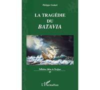 La tragédie du Batavia Son premier et dernier voyage vers les îles de la Sonde - Philippe Godard - L'harmattan - broché - Roman