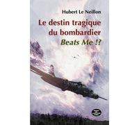 La tragédie du bombardier Beats Me !? - Hubert Le Neillon - Montagnes Noires Eds Des - broché - Essai