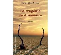 La tragédie du dinosaure - Marie-Hélène Moreau - L'harmattan - broché - Roman