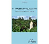 La Tragédie Du Peuple Fang - Essai D'anthropologie Sociale Africaine
