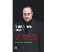 La tragédie du président Scènes de la vie politique 1986-2006 - Franz-Olivier Giesbert - J'ai Lu - Poche - Essai