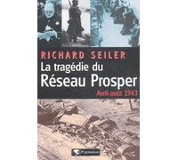 La tragédie du Réseau Prosper : Avril-août 1943
