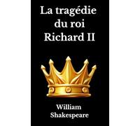 La Tragédie du roi Richard II: William Shakespeare
