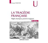 La tragédie française - 2e éd. - Règles classiques, passions tragiques Règles classiques, passions tragiques, 2ème édition - Georges Forestier - Armand Colin - broché - Etude