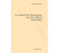 La Tragédie Française Au Xvie Siècle (1550 - 1600)
