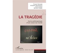 La tragédie Socio-anthropologie d'une vision du monde - Francis Farrugia - L'harmattan - broché - Essai
