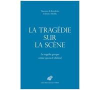 La Tragédie Sur La Scène - La Tragédie Grecque Comme Spectacle Théâtral