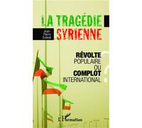 La tragédie syrienne Révolte populaire ou complot international ? - Jean-Pierre Estival - L'harmattan - broché - Essai