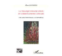 La tragique éradication du christianisme cathare Une "solution finale" au XIIIe siècle - Albert Goossens - L'harmattan - broché - Essai