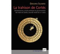 La Trahison De Cortés - Désobéissance, Procès Politiques Et Gouvernement Des Indes De Castille, Seconde Moitié Du Xvie Siècle
