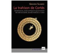 La Trahison De Cortés - Désobéissance, Procès Politiques Et Gouvernement Des Indes De Castille, Seconde Moitié Du Xvie Siècle