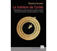 La trahison de Cortés: Désobéissances, procès politiques et gouvernement des Indes de Castille, seconde moitié du XVIe siècle