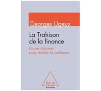 La Trahison De La Finance - Douze Réformes Pour Rétablir La Confiance