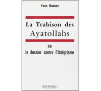 La trahison des ayatollahs: Ou le dossier contre l'intégrisme