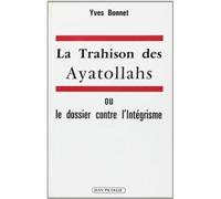La trahison des ayatollahs Ou le dossier contre l'intégrisme - Yves Bonnet - Picollec - broché - Livre