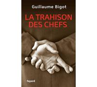 La Trahison des chefs - Guillaume Bigot - Fayard - broché - Etude