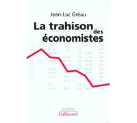La trahison des économistes Jean-Luc Gréau (Auteur)
