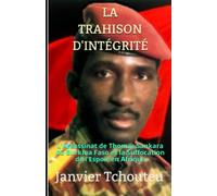 LA TRAHISON D'INTÉGRITÉ: L'assassinat de Thomas Sankara du Burkina Faso et la Suffocation de l'Espoir en Afrique