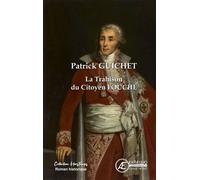 La trahison du Citoyen Fouché - Patrick Guichet - Ex Aequo - broché - Roman