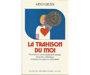 La trahison du moi, pour devenir un être pleinement humain, autonome, authentique il importe d'accepter sa vulnérabilité