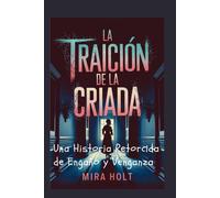 La Traición De La Criada "Spanish Edition": Una Historia Retorcida De Engaño Y Venganza