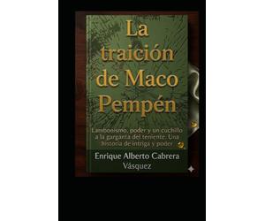 La traición de Maco Pempén: Lambonismo, poder y un cuchillo a la gargante del teniente. Una historia de intriga y poder