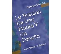 La Traicion De Una Madre Y Un Canalla: Amor Traicion Y Dignidad