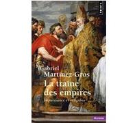 Gabriel Martinez-Gros – La Traîne des empires – Impuissance et religions – Points – Poche