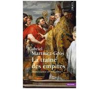 Gabriel Martinez-Gros – La Traîne des empires – Impuissance et religions – Points – Poche