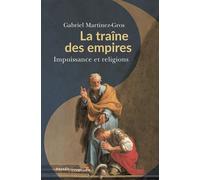 La traîne des empires Impuissance et religions - Gabriel Martinez-Gros - Passés Composés - broché - Essai