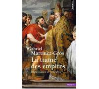 Gabriel Martinez-Gros – La Traîne des empires – Impuissance et religions – Points – Poche