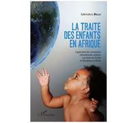 La Traite Des Enfants En Afrique - L'application Des Conventions Internationales Relatives Aux Droits De L'enfant En République Du Bénin