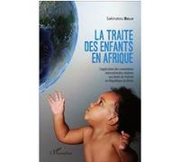 La traite des enfants en Afrique L'application des conventions internationales relatives aux droits de l'enfant en République du Bénin - Sakinatou Bello - L'harmattan - broché - Etude