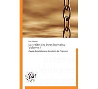 La traite des êtres humains Volume I: Cause des violations des droits de l'homme