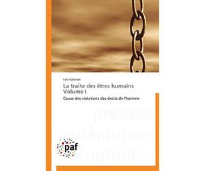 La traite des êtres humains Volume I: Cause des violations des droits de l'homme