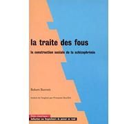 La Traite des fous. La construction sociale de la schizophrénie