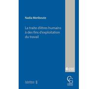 La traite d'êtres humains à des fins d'exploitation du travail - Nadia Meriboute - Schulthess - broché - Etude