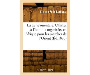La traite orientale - Martin Berlioux - Hachette Bnf - broché - Livre